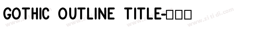 Gothic Outline Title字体转换